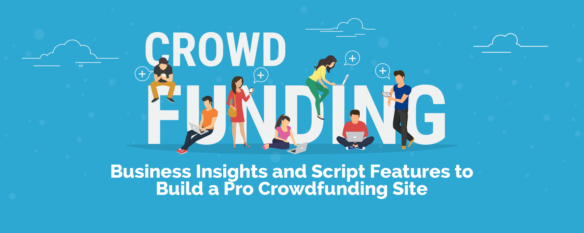 Business Insights and Script Features to Build a Pro Crowdfunding Site