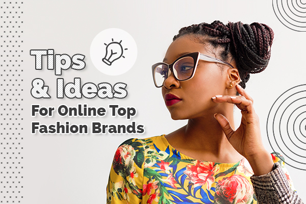 Tips and Ideas for online top fashion brands