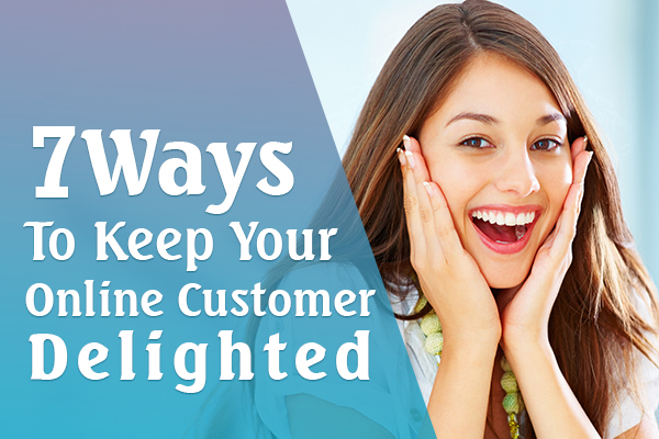 Ways to keep online customers delighted