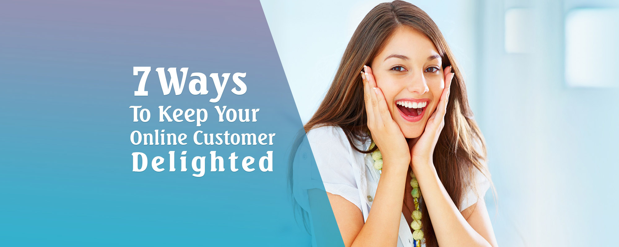 7 things You Must Know About Customer Delight In The Digital Era