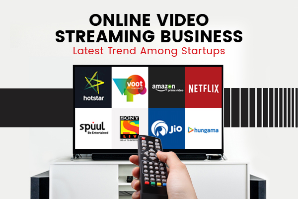 Online Video Streaming Business-Latest Trend Among Startups