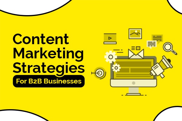 Content Marketing Strategies For B2B Businesses