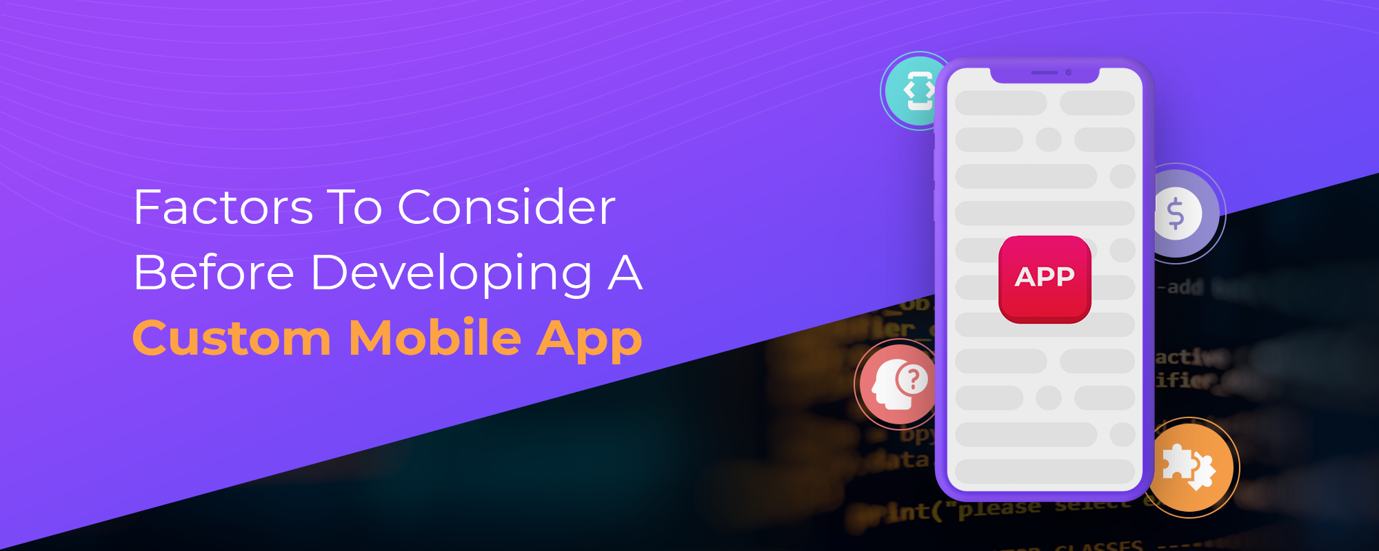 Factors To Consider Before Developing a Custom Mobile App for Your Business